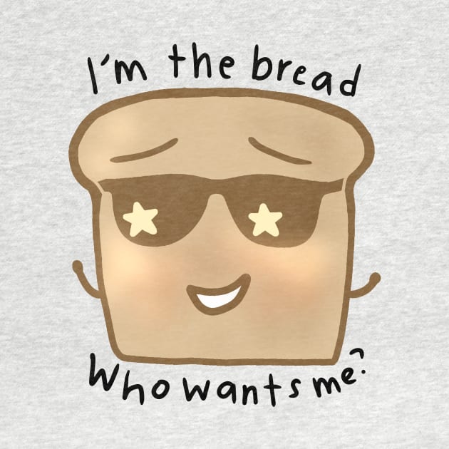 Im The Bread, Who Wants Me? by aaalou